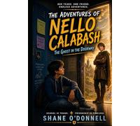 The Adventures of Nello Calabash: The Ghost in the Doorway: A Funny Middle-Grade Adventure for Kids Ages 9-13 - One Boy, a Medieval Ghost, and a School Year Gone Sideways