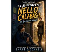 The Adventures of Nello Calabash: The Ghost in the Doorway: A Funny Middle-Grade Adventure for Kids Ages 9-13 - One Boy, a Medieval Ghost, and a School Year Gone Sideways
