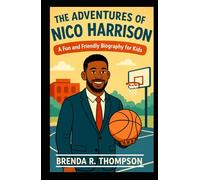 The Adventures of Nico Harrison: A Fun and Friendly Biography for Kids