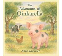 The Adventures Of Oinkarella: A Magical Farmyard Frolic