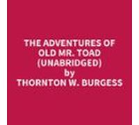 The Adventures Of Old Mr. Toad (unabridged) (audiolibro)