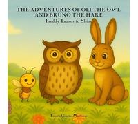 The Adventures of Oli the Owl and Bruno the Hare: Freddy Learns to Shine Las aventuras de Oli el búho y Bruno la liebre: Freddy aprende a brillar