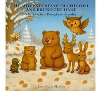 The Adventures of Oli the Owl and Bruno the Hare: The Tree that Brought us Together Las aventuras de Oli el búho y Bruno la liebre: El árbol que nos unió