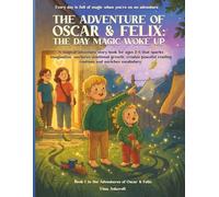 The Adventures of Oscar & Felix: The Day Magic Woke Up: Book 1 in the Adventures of Oscar & Felix.