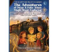 The Adventures of Oscar & Felix: When Magic Went Exploring: Book 2 in the Adventures of Oscar & Felix