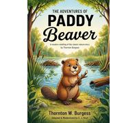 The Adventures of Paddy Beaver: A Modern Retelling of the Classic Nature Story by Thornton Burgess (Thornton Burgess Books Retold)