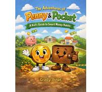 The Adventures of Penny and Pocket: A Kid's Guide to Smart Money Habits
