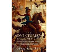 The Adventures of Peregrine Pickle: Complete with Classic illustrations and Annotation