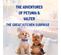 The Adventures of Petunia and Walter: The Great Kitchen Surprise (Petunia & Walter’s Adventures)