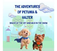 The Adventures of Petunia & Walter: Brave at the Vet and Wild in the Snow (Petunia and Walter's Adventure)