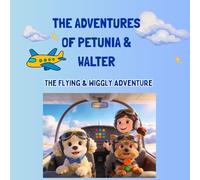 The Adventures of Petunia & Walter: The Flying & Wiggly Adventure (Petunia and Walter's Adventure)