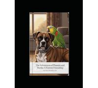 The Adventures of Phoenix and Merlin: A Forever Friendship (Fantastic Phoenix and Her Fine Feathered Friend Merlin)