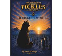 The Adventures Of Pickles The Cat: Pickles Goes To Antarctica