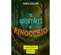 The Adventures of Pinocchio (Large Print Edition): An enchanting story filled with adventures, moral dilemmas, and magical encounters that shape a boy’s transformation