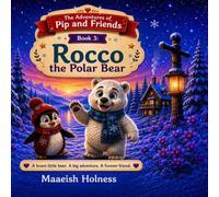 The Adventures of Pip and friends: Book 3: Rocco the Polar Bear