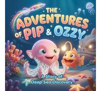 The Adventures of Pip and Ozzy: A Deep Sea Creatures Storybook for Kids | An Educational and Magical Underwater Adventure filled with Ocean Animals and Fun Facts