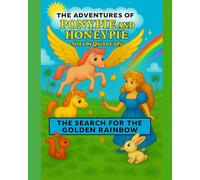 THE ADVENTURES OF PONYPIE AND HONEYPIE THE SEARCH FOR THE GOLDEN RAINBOW