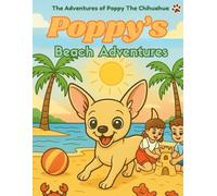The Adventures of Poppy The Chihuahua: Poppy's Beach Adventures (Poppy & Friends)