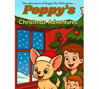 The Adventures of Poppy The Chihuahua: Poppy's Christmas Adventures (Poppy & Friends)