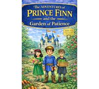 The Adventures of Prince Finn: The Garden of Patience A Christian Chapter Book for Kids Ages 3-8 | Interactive Moral Adventure Story About Patience, Perseverance, and Trusting God