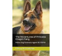 The Adventures of Princess Dragon Fang: Police Dog Forensics Agent 99: PDF99 (The Adventures of Princess Dragon Fang: International Crime Fighter Agent K-99)