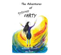 The Adventures of Princess Farty: an unconventional coming of age story for all ages [4+]