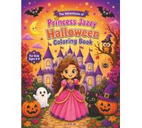The Adventures of Princess Jazzy: Halloween Coloring Book: Spooky Fun and Royal Surprises. Over 40 Coloring Pages of Crowns and Furry Friends! (Themed Coloring Books for Kids)