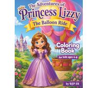 The Adventures of Princess Lizzy: The Balloon Ride Coloring Book: Fun in the Clouds with the Sky Princess! A Magical High-Flying Coloring Adventure! (Themed Coloring Books for Kids)