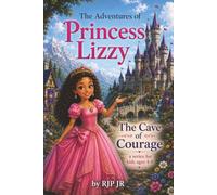 The Adventures of Princess Lizzy: The Cave of Courage: How One Little Crown Found Courage in the Woods. How Princess Lizzy Found the Strength Inside Her Heart! (The Princess Lizzy Series)