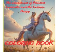 The Adventures of Princess Luminita and the Unicorn Happy: Coloring Book The Adventures of Princess Luminita and the Unicorn Happy coloring book