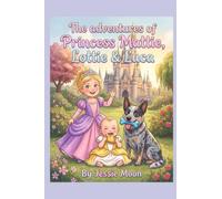The Adventures Of Princess Mattie, Lottie And Luca.
