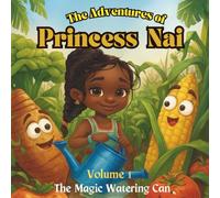 The Adventures of Princess Nai: Volume 1: The Magic Watering Can