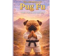 The Adventures of Pug Fu: The Volcano Inside: How Calm Becomes a Superpower