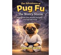 The Adventures of Pug Fu: The Worry Storm: Helping Kids Calm Anxious Thoughts and Feel Safe Inside