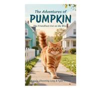 The Adventures of Pumpkin I: The Friendliest Cat on the Block