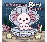 The Adventures of Remi the Axolotl Coloring Book
