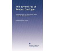 The adventures of Reuben Davidger: Seventeen years and four months captive among the Dyaks of Borneo