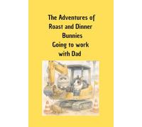 The Adventures of Roast and Dinner Bunnies: Going to work with Dad