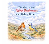 The Adventures of Robin Redbreast and Betty Blue Tit: A Delightful Woodland Tale of Friendship and Adventure for Young Nature Lovers.