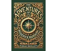 The Adventures of Roderick Random: A Picaresque Tale of Adventure, Satire, and 18th-Century Society
