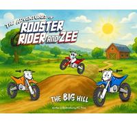 The Adventures of Rooster, Rider, and Zee: The Big Hill (The Adventures of Rooster, Rider and Zee: Dirt Bike Books For Kids)