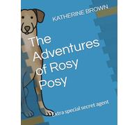 The Adventures of Rosy Posy: Extra special secret agent (Rosy Posy member of the extra-special secret service.)