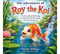 The Adventures of Roy the Koi: A Story About Adventure and Discovering the Beauty of Home