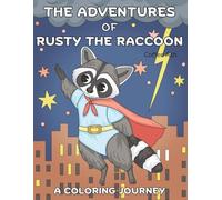 The Adventures of Rusty the Raccoon: A Coloring Journey: Join the Fun with 30 Unique Illustrations of Skating, Hiking, Superheros, and Cozy Moments - A Creative Gift for Boys and Girls