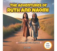The Adventures of Ruth and Naomi: A Friendship Guided by God (Brave Women of the Bible Series)