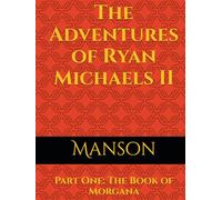 The Adventures of Ryan Michaels II: Part One: The Book of Morgana