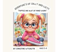 THE ADVENTURES OF SALLY AND LUCY!: "PUPPIES ARE ALOT OF HARD WORK"