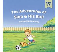 The Adventures of Sam and His Ball: A colouring story book