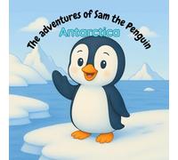 The Adventures of Sam the Penguin: Antarctica
