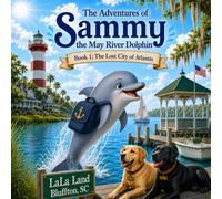 The Adventures of Sammy the May River Dolphin: Book 1: The Lost City of Atlantis